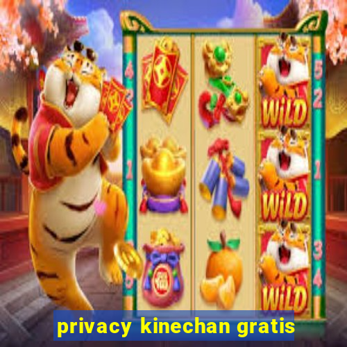 privacy kinechan gratis